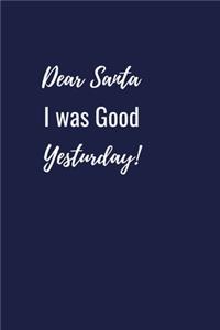 Dear santa I was good yesturday!