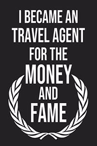 I became a Travel agent for the Money and Fame