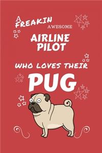 A Freakin Awesome Airline Pilot Who Loves Their Pug