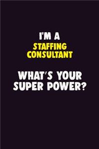 I'M A Staffing consultant, What's Your Super Power?