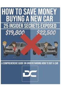 How to Save Money Buying a New Car - 25 Insider Secrets Exposed