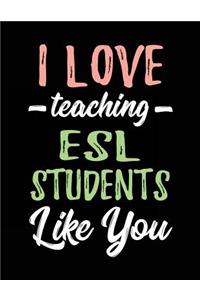 I Love Teaching ESL Students Like You