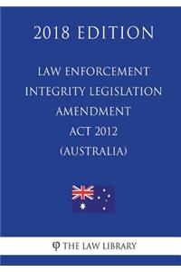 Law Enforcement Integrity Legislation Amendment Act 2012 (Australia) (2018 Edition)