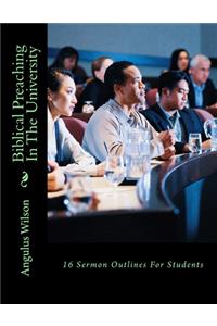 Biblical Preaching In The University 16 Sermon Outlines For Students
