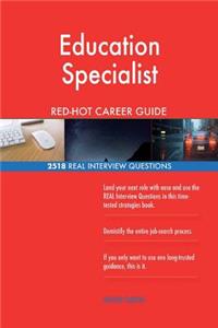 Education Specialist RED-HOT Career Guide; 2518 REAL Interview Questions