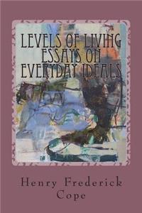 Levels of Living Essays on Everyday Ideals