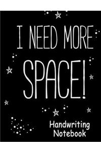 I Need More Space Handwriting Notebook