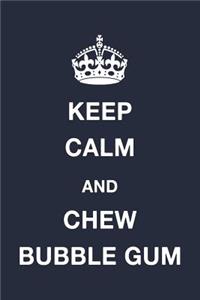 Keep Calm and Chew Bubble Gum