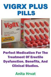 Vigrx Plus Pills: Perfect Medication for the Treatment of Erectile Dysfunction. Benefits, and Clinical Studies.