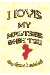 I Love My Maltese Shih Tzu - Dog Owner Notebook