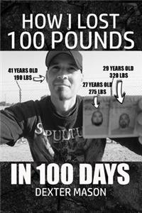 How I Lost 100 Pounds in 100 Days