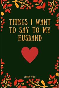 Things I Want to Say to My Husband