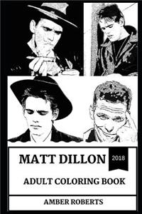 Matt Dillon Adult Coloring Book: Academy Award and Golden Globe Award Winner, Teen Idol and Legendary Pop Icon Inspired Adult Coloring Book
