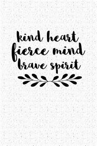 Kind Heart Fierce Mind Brave Spirit