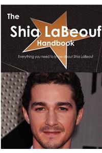 The Shia Labeouf Handbook - Everything You Need to Know about Shia Labeouf