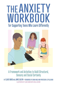 The Anxiety Workbook for Supporting Teens Who Learn Differently