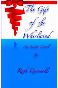 The Gift of the Whirlwind: An Easter Carol Expanded Edition