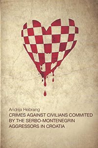 Crimes Against Civilians Committed by the Serbo-Montenegrin Aggressors in Croatia