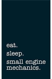 Eat. Sleep. Small Engine Mechanics. - Lined Notebook
