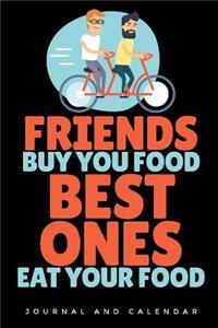 Friends Buy You Food Best Ones Eat Your Food