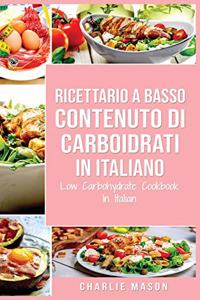 Ricettario A Basso Contenuto Di Carboidrati In italiano/ Low Carbohydrate Cookbook In Italian
