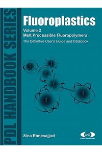 Fluoroplastics, Volume 2: Melt Processible Fluoroplastics: The Definitive User's Guide