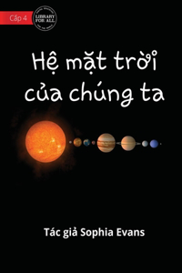 Our Solar System - Hệ mặt trời của chúng ta