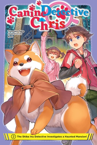 Canine Detective Chris, Vol. 2: The Shiba Inu Detective Investigates a Haunted Mansion!