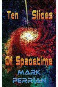 Ten Slices Of Spacetime