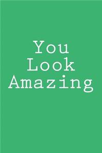 You Look Amazing