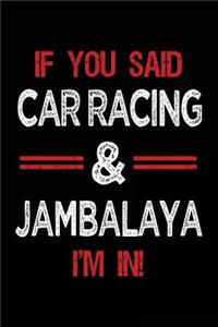 If You Said Car Racing & Jambalaya I'm in