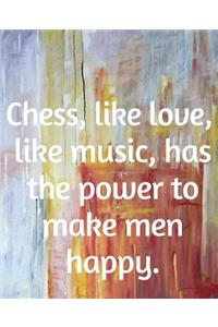 Chess, Like Love, Like Music, Has The Power To Make Men Happy