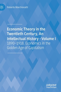 Economic Theory in the Twentieth Century, an Intellectual History - Volume I