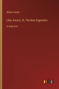 Liber Amoris, Or, The New Pygmalion