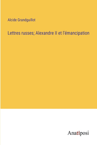 Lettres russes; Alexandre II et l'émancipation