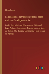 conscience catholique outragée et les droits de l'intelligence voilés