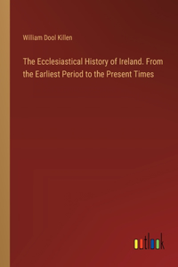 Ecclesiastical History of Ireland. From the Earliest Period to the Present Times