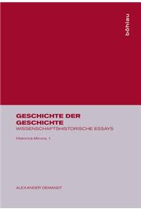 Geschichte Der Geschichte: Wissenschaftshistorische Essays