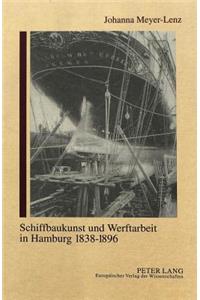 Schiffbaukunst Und Werftarbeit in Hamburg 1838-1896