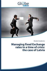 Managing fixed Exchange rates in a time of crisis
