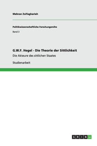 G.W.F. Hegel - Die Theorie Der Sittlichkeit