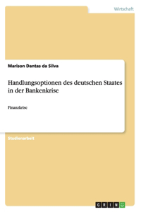 Handlungsoptionen des deutschen Staates in der Bankenkrise: Finanzkrise