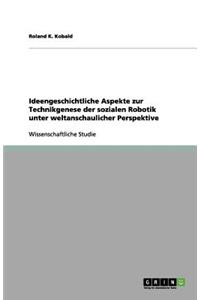 Ideengeschichtliche Aspekte zur Technikgenese der sozialen Robotik unter weltanschaulicher Perspektive