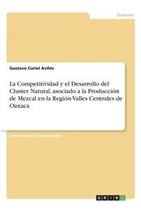 Competitividad y el Desarrollo del Cluster Natural, asociado a la Producción de Mezcal en la Región Valles Centrales de Oaxaca