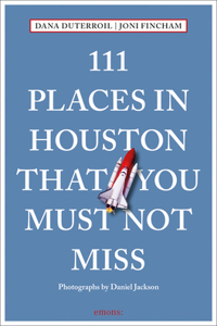 111 Places in Houston That You Must Not Miss