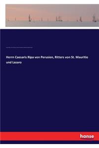 Herrn Caesaris Ripa von Perusien, Ritters von St. Mauritio und Lazaro
