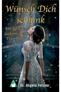 Wunsch Dich Schlank - Mit Positiven Gedanken Zur Traumfigur
