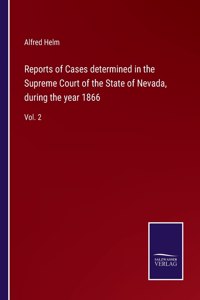 Reports of Cases determined in the Supreme Court of the State of Nevada, during the year 1866