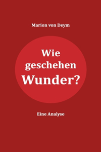 Wie geschehen Wunder?