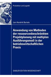 Anwendung Von Methoden Der Ressourcenbeschränkten Projektplanung Mit Multiplen Ausführungsmodi in Der Betriebswirtschaftlichen Praxis